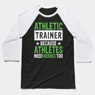 Athletic Trainer Because Athletes Need Heroes Too Baseball T-Shirt